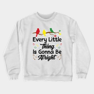 Every Little Thing Is Gonna Be Alright - 3 little birds Crewneck Sweatshirt